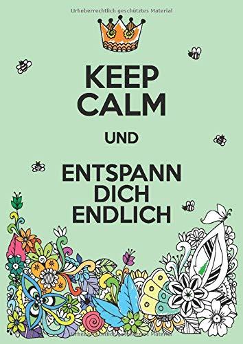 Keep Calm und entspann dich endlich: Ein Malbuch für Erwachsene