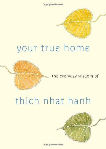 Your True Home: The Everyday Wisdom of Thich Nhat Hanh: 365 days of practical, powerful teachings from the beloved Zen teacher