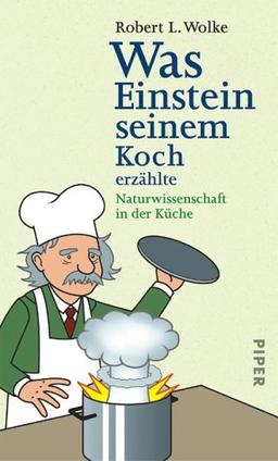 Was Einstein seinem Koch erzählte: Naturwissenschaft in der Küche