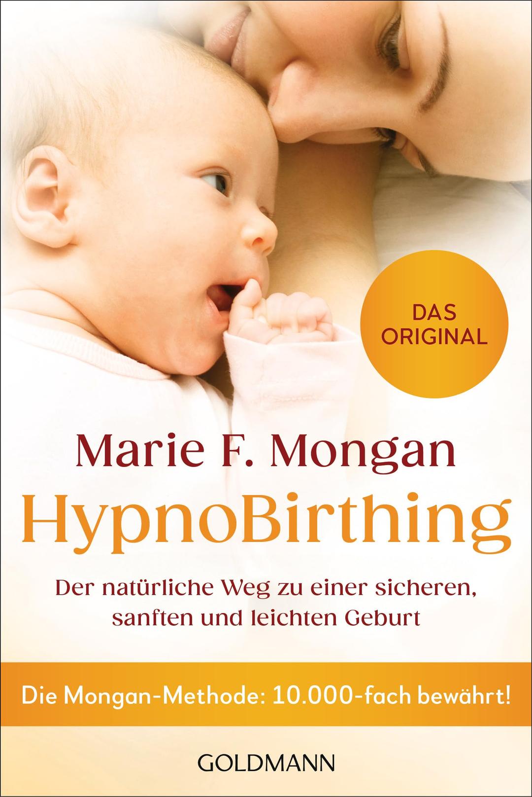 HypnoBirthing: Der natürliche Weg zu einer sicheren, sanften und leichten Geburt - Die Mongan-Methode: 10.000-fach bewährt - Das Original -