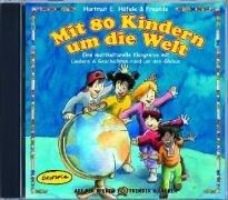 Mit 80 Kindern um die Welt (CD): Eine multikulturelle Klangreise mit Liedern & Geschichten rund um den Globus