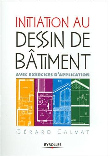 Initiation au dessin du bâtiment : avec exercices d'application