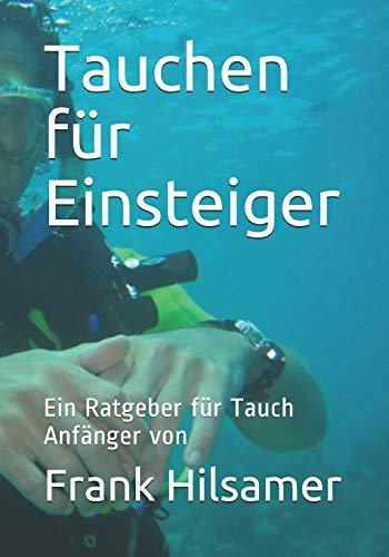 Tauchen für Einsteiger: Ein Ratgeber für Tauch Anfänger