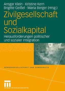 Zivilgesellschaft und Sozialkapital: Herausforderungen politischer und sozialer Integration (Bürgergesellschaft und Demokratie)