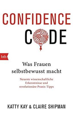 Confidence Code: Was Frauen selbstbewusst macht - Deutsche Ausgabe -