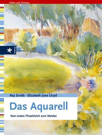 Das Aquarell: Vom ersten Pinselstrich zum Meister