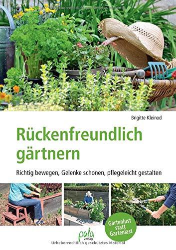 Rückenfreundlich gärtnern: Richtig bewegen, Gelenke schonen, pflegeleicht gestalten