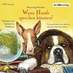 Wenn Hunde sprechen könnten!: Erstaunliches vom ältesten Haustier des Menschen