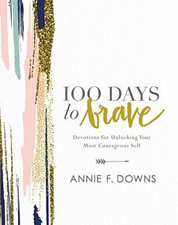 100 Days to Brave: Devotions for Unlocking Your Most Courageous Self