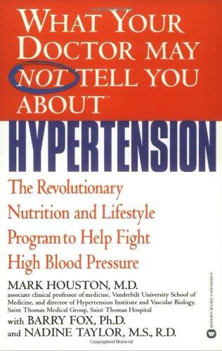 What Your Doctor May Not Tell You About(TM): Hypertension: The Revolutionary Nutrition and Lifestyle Program to Help Fight High Blood Pressure