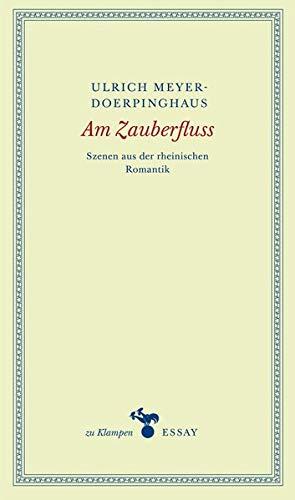 Am Zauberfluss: Szenen aus der rheinischen Romantik (zu Klampen Essays)