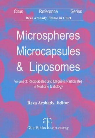 Microspheres, Microcapsules and Liposomes: Radiolabeled and Magnetic Particulates in Medicine and Biology v. 3 (Microspheres, microcapsules & liposomes)