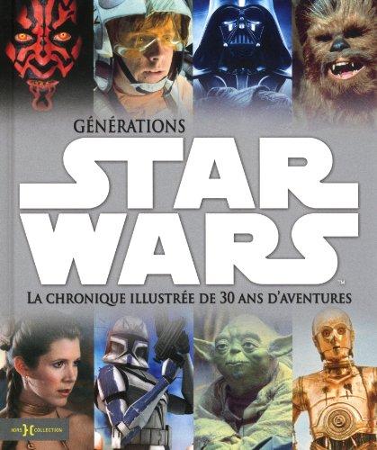 Générations Star Wars : la chronique illustrée de 30 ans d'aventures