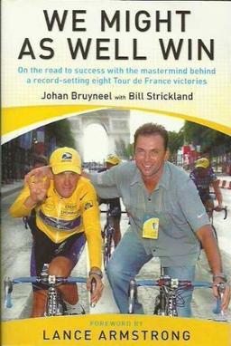 We Might as Well Win: On the Road to Success with the Mastermind Behind Eight Tour De France Victories