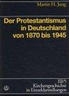 Kirchengeschichte in Einzeldarstellungen / Neuzeit / Der Protestantismus in Deutschland von 1870 bis 1945