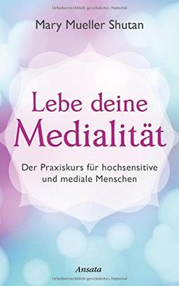 Lebe deine Medialität: Der Praxiskurs für hochsensitive und mediale Menschen