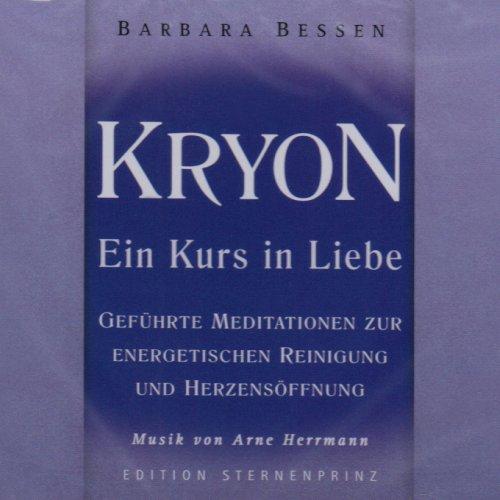 Kryon - Ein Kurs in Liebe. Audio-CD: Hör-CD, Geführte Meditationen zur energetischen Reinigung und Herzensöffnung