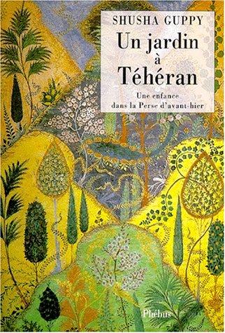 Un jardin à Téhéran : une enfance dans la Perse d'avant-hier