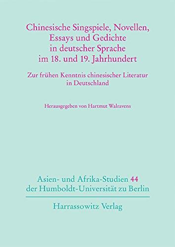 Chinesische Singspiele, Novellen, Essays und Gedichte in deutscher Sprache im 18. und 19. Jahrhundert: Zur frühen Kenntnis chinesischer Literatur in ... der Humboldt-Universität zu Berlin)