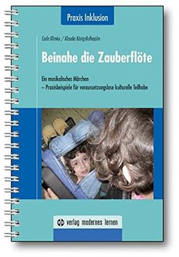 Beinahe die Zauberflöte: Ein musikalisches Märchen - Praxisbeispiel für voraussetzungslose kulturelle Teilhabe (Praxis Inklusion)