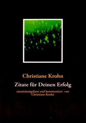 Zitate für Deinen Erfolg: zusammengefasst von Christiane Krohn