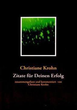 Zitate für Deinen Erfolg: zusammengefasst von Christiane Krohn