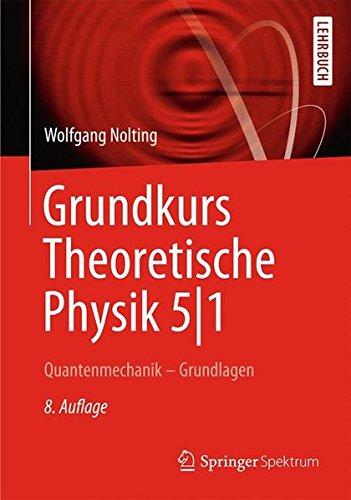 Grundkurs Theoretische Physik 5/1: Quantenmechanik - Grundlagen (Springer-Lehrbuch)