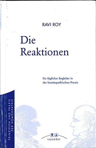 Die Reaktionen und die LM-Potenzen: Ein täglicher Begleiter in der homöopathischen Praxis (Prinzipien und Praxis der Homöopathie)