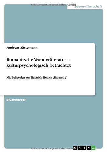 Romantische Wanderliteratur - kulturpsychologisch betrachtet: Mit Beispielen aus Heinrich Heines Harzreise