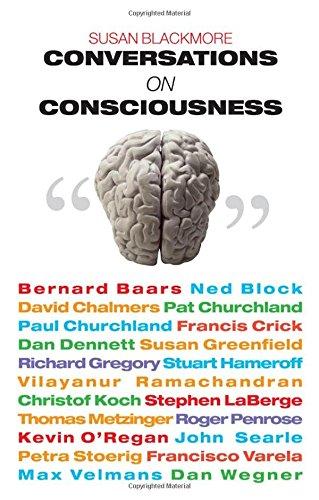 Conversations on Consciousness: What the Best Minds Think About the Brain, Free Will, And What It M