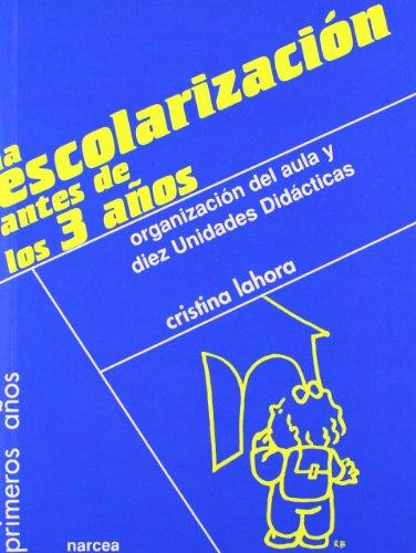 La escolarización antes de los 3 años: Organización del aula y diez Unidades Didácticas (Primeros Años, Band 46)