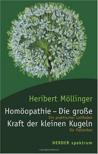 Homöopathie - Die große Kraft der kleinen Kugeln: Ein praktischer Leitfaden für Patienten. (HERDER spektrum)