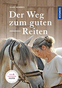 Der Weg zum guten Reiten: Motivierende und klare Hilfen