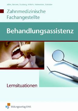 Behandlungsassistenz - Zahnmedizinische Fachangestellte. Lernsituationen. Arbeitsheft