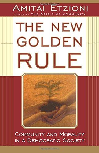 The New Golden Rule: Community And Morality In A Democratic Society