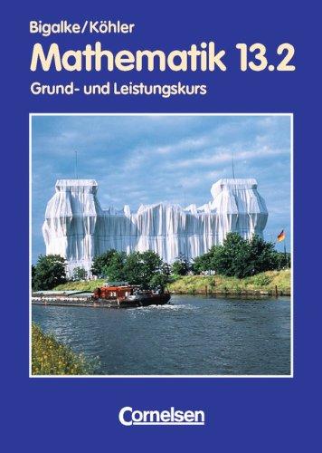 Bigalke/Köhler: Mathematik Sekundarstufe II - Berlin - Bisherige Ausgabe: Mathematik, Sekundarstufe II, Allgemeine Ausgabe, Bd.13/2, 13. Schuljahr