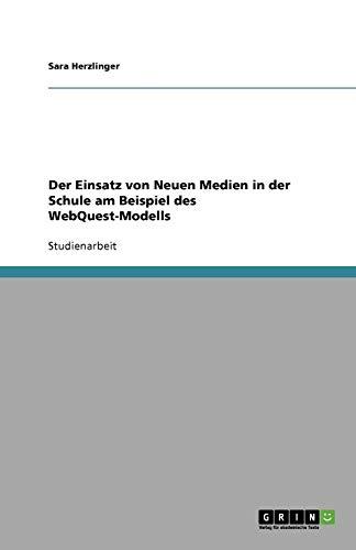 Der Einsatz von Neuen Medien in der Schule am Beispiel des WebQuest-Modells