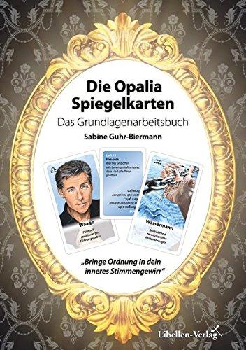 Die Opalia Spiegelkarten - Das Grundlagenarbeitsbuch: Bringe Ordnung in dein inneres Stimmengewirr