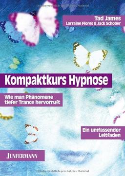 Kompaktkurs Hypnose: Wie man Phänomene tiefer Trance hervorruft. Ein umfassender Leitfaden