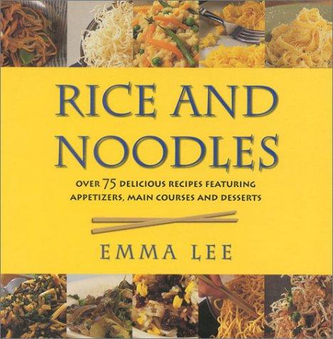 Rice and Noodles: Over 75 Delicious Recipes Featuring Appetizers, Main Courses and Desserts: 100 Delicious Step-by-step Recipes