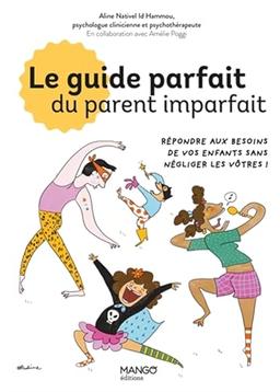 Le guide parfait du parent imparfait : répondre aux besoins de vos enfants sans négliger les vôtres !