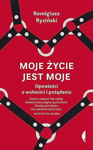 Moje życie jest moje: Opowieści o wolności i pożądaniu