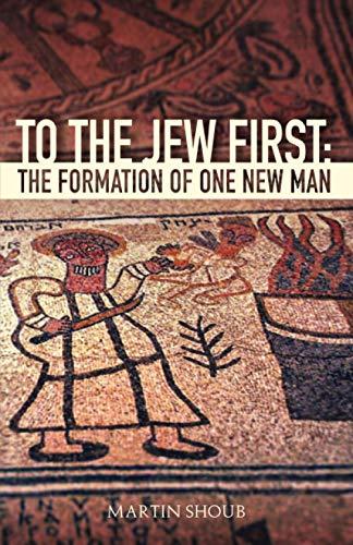 To The Jew First: The Formation of One New Man