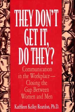 They Don't Get It, Do They?: Communication in the Workplace--Closing the Gap Between Women and Men