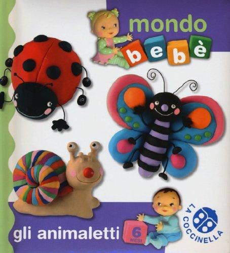 Gli animaletti. Mondo bebè