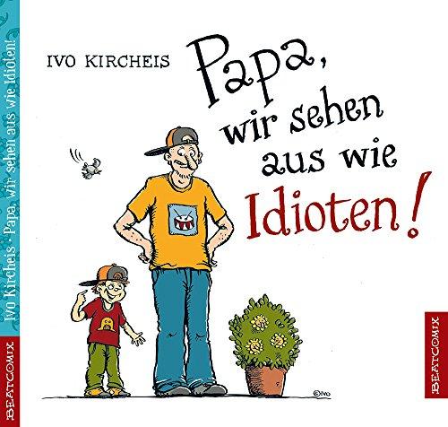 Papa, wir sehen aus wie Idioten!: Ein Paralleluniversum-Buch mit Oskar