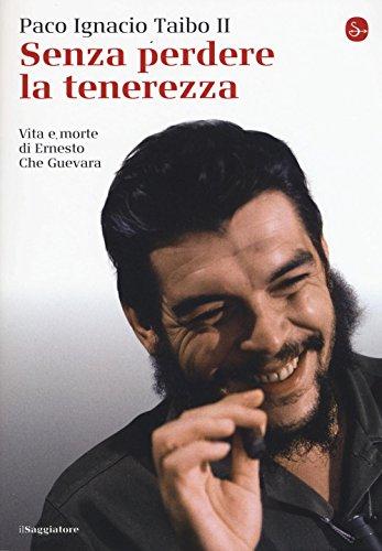 Senza perdere la tenerezza. Vita e morte di Ernesto Che Guevara (La cultura)