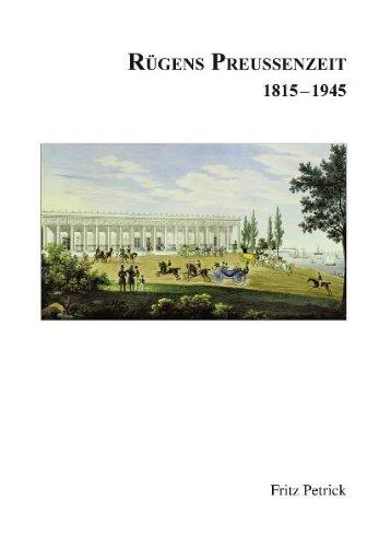 Rügens Geschichte von den Anfängen bis zur Gegenwart in fünf Teilen. Teil 4: Rügens Preussenzeit 1815-1945