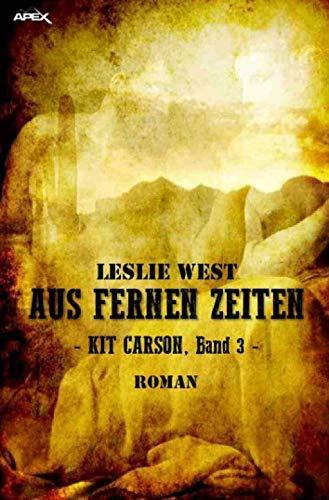 AUS FERNEN ZEITEN - KIT CARSON, BAND 3: Die epische Western-Serie!