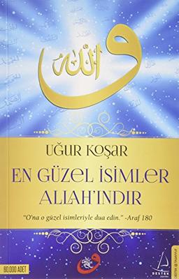 En Güzel Isimler Allahindir: Ona o güzel isimleriyle dua edin